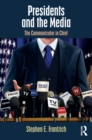 Presidents and the Media : The Communicator in Chief - eBook