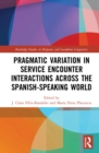 Pragmatic Variation in Service Encounter Interactions across the Spanish-Speaking World - eBook