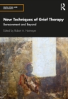 New Techniques of Grief Therapy : Bereavement and Beyond - eBook