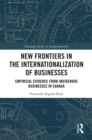 New Frontiers in the Internationalization of Businesses : Empirical Evidence from Indigenous Businesses in Canada - eBook