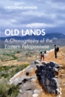 Old Lands : A Chorography of the Eastern Peloponnese - eBook