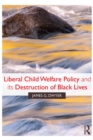 Liberal Child Welfare Policy and its Destruction of Black Lives - eBook