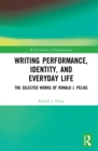 Writing Performance, Identity, and Everyday Life : The Selected Works of Ronald J. Pelias - eBook
