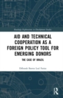 Aid and Technical Cooperation as a Foreign Policy Tool for Emerging Donors : The Case of Brazil - eBook