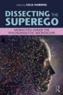 Dissecting the Superego : Moralities Under the Psychoanalytic Microscope - eBook