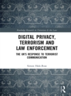 Digital Privacy, Terrorism and Law Enforcement : The UK's Response to Terrorist Communication - eBook