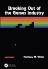 Breaking Out of the Games Industry - eBook