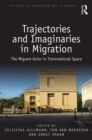 Trajectories and Imaginaries in Migration : The Migrant Actor in Transnational Space - eBook