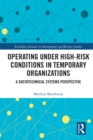 Operating Under High-Risk Conditions in Temporary Organizations : A Sociotechnical Systems Perspective - eBook