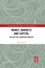 Money, Markets and Capital : The Case for a Monetary Analysis - eBook