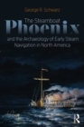The Steamboat Phoenix and the Archaeology of Early Steam Navigation in North America - eBook