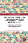 Citizenship in the Latin American Upper and Middle Classes : Ethnographic Perspectives on Culture and Politics - eBook