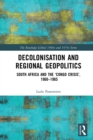 Decolonisation and Regional Geopolitics : South Africa and the 'Congo Crisis', 1960-1965 - eBook