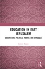 Education in East Jerusalem : Occupation, Political Power, and Struggle - eBook