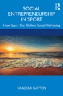 Social Entrepreneurship in Sport : How Sport Can Deliver Social Wellbeing - eBook