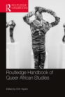 Routledge Handbook of Queer African Studies - eBook