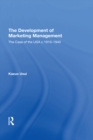The Development of Marketing Management : The Case of the USA c. 1910-1940 - eBook
