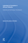 Learning to Compete in African Industry : Institutions and Technology in Development - eBook
