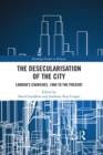 The Desecularisation of the City : London's Churches, 1980 to the Present - eBook