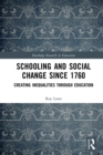 Schooling and Social Change Since 1760 : Creating Inequalities through Education - eBook
