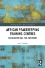African Peacekeeping Training Centres : Socialisation as a Tool for Peace? - eBook