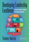 Developing Leadership Excellence : A Practice Guide for the New Professional Supervisor - eBook