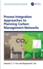 Process Integration Approaches to Planning Carbon Management Networks - eBook