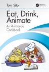 Eat, Drink, Animate : An Animators Cookbook - eBook