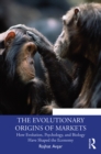 The Evolutionary Origins of Markets : How Evolution, Psychology and Biology Have Shaped the Economy - eBook