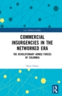 Commercial Insurgencies in the Networked Era : The Revolutionary Armed Forces of Colombia - eBook