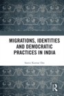 Migrations, Identities and Democratic Practices in India - eBook