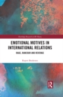 Emotional Motives in International Relations : Rage, Rancour and Revenge - eBook
