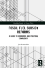Fossil Fuel Subsidy Reforms : A Guide to Economic and Political Complexity - eBook