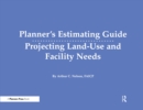 Planner's Estimating Guide : Projecting Land-Use and Facility Needs - eBook