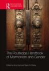 The Routledge Handbook of Mormonism and Gender - eBook