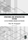Structures and Infrastructure Systems : Life-Cycle Performance, Management, and Optimization - eBook