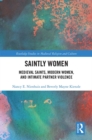 Saintly Women : Medieval Saints, Modern Women, and Intimate Partner Violence - eBook
