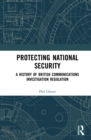 Protecting National Security : A History of British Communications Investigation Regulation - eBook