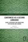 Cantonese as a Second Language : Issues, Experiences and Suggestions for Teaching and Learning - eBook