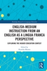 English-Medium Instruction from an English as a Lingua Franca Perspective : Exploring the Higher Education Context - eBook