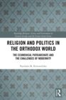 Religion and Politics in the Orthodox World : The Ecumenical Patriarchate and the Challenges of Modernity - eBook