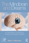The Mindbrain and Dreams : An Exploration of Dreaming, Thinking, and Artistic Creation - eBook