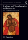 Tradition and Transformation in Christian Art : The Transcultural Icon - eBook