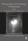 Photography and Ontology : Unsettling Images - eBook