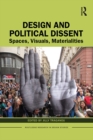 Design and Political Dissent : Spaces, Visuals, Materialities - eBook