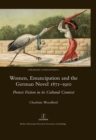 Women, Emancipation and the German Novel 1871-1910 : Protest Fiction in its Cultural Context - eBook