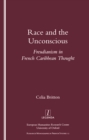 Race and the Unconscious : Freudianism in French Caribbean Thought - eBook