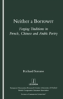 Neither a Borrower : Forging Traditions in French, Chinese and Arabic Poetry - eBook