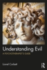 Understanding Evil : A Psychotherapist's Guide - eBook