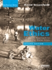 Water Ethics : A Values Approach to Solving the Water Crisis - eBook
